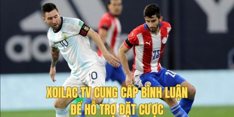 Xoilac TV cung cấp bình luận để hỗ trợ đặt cược