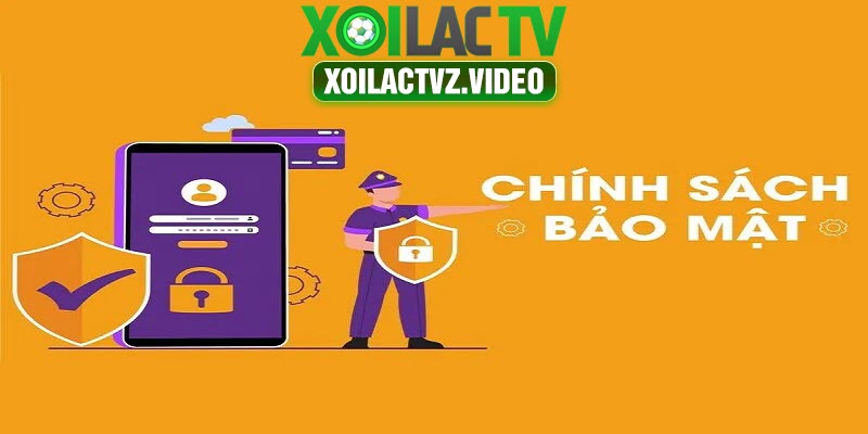 Tìm hiểu sơ lược về chính sách bảo mật tại Xoilac